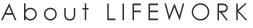 About LIFEWORK
